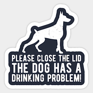 please close the lid the dog has a drinking problem! Sticker